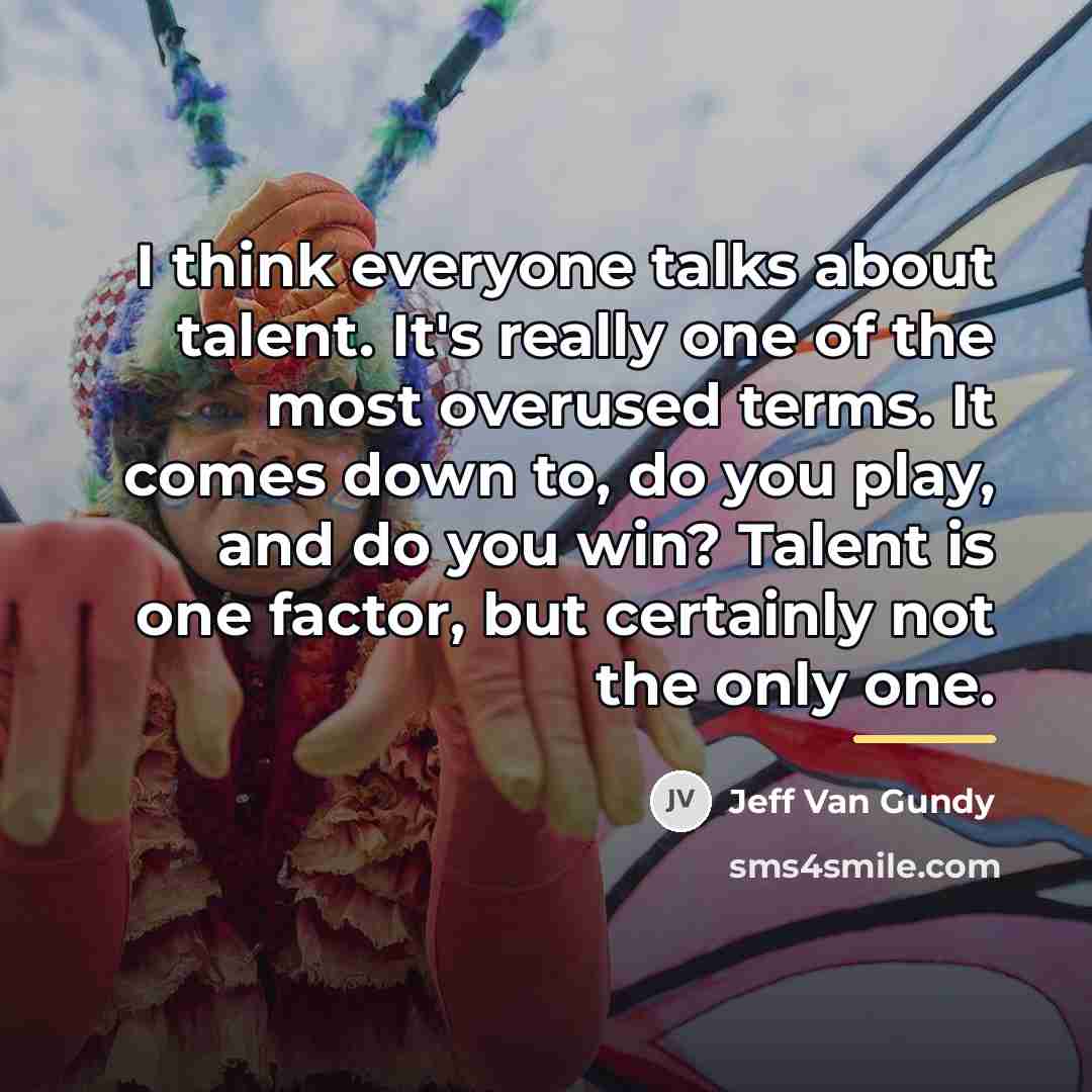 “I think everyone talks about talent. It's really one of…” quote by Jeff Van Gundy