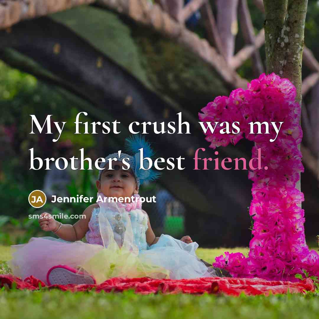 “My first crush was my brother's best friend.…” quote by Jennifer Armentrout