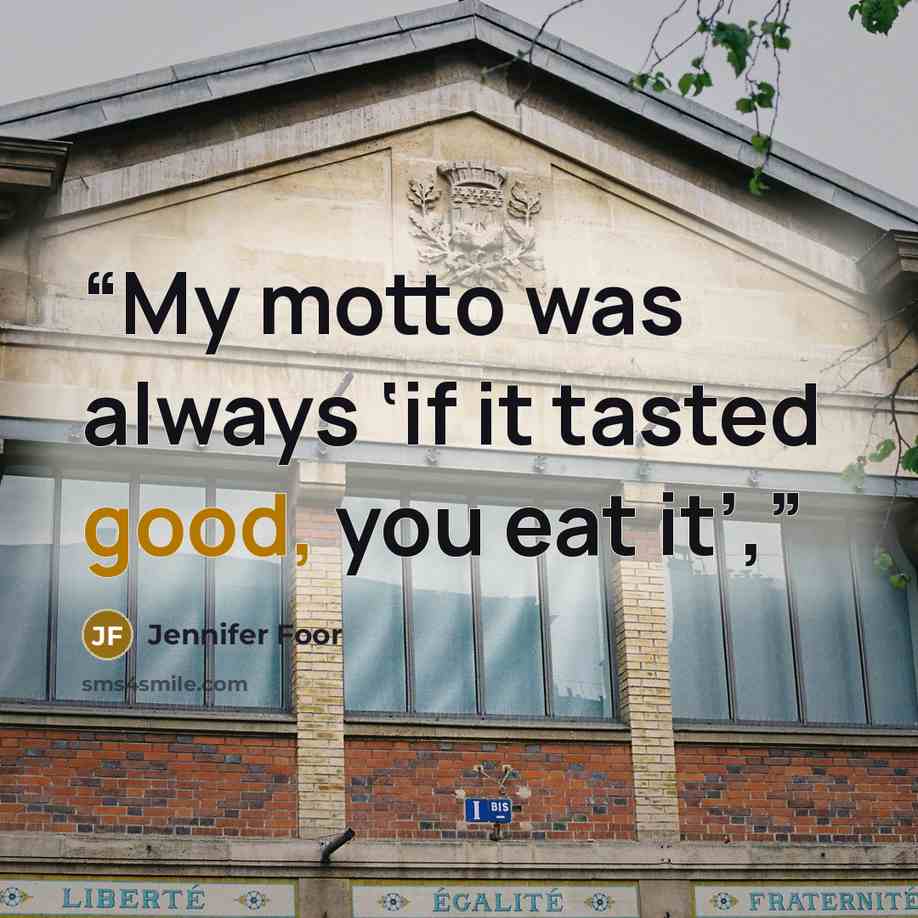 “My motto was always ‘if it tasted good, you eat it’,” quote by Jennifer Foor