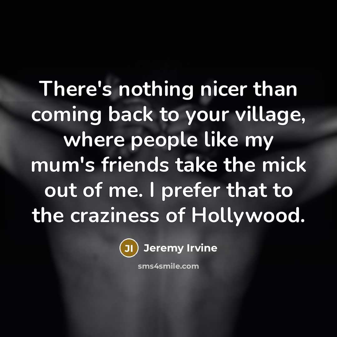 “There's nothing nicer than coming back to your village, where…” quote by Jeremy Irvine