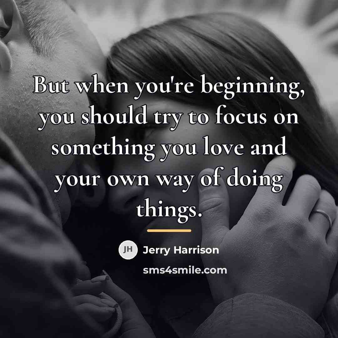 “But when you're beginning, you should try to focus on…” quote by Jerry Harrison