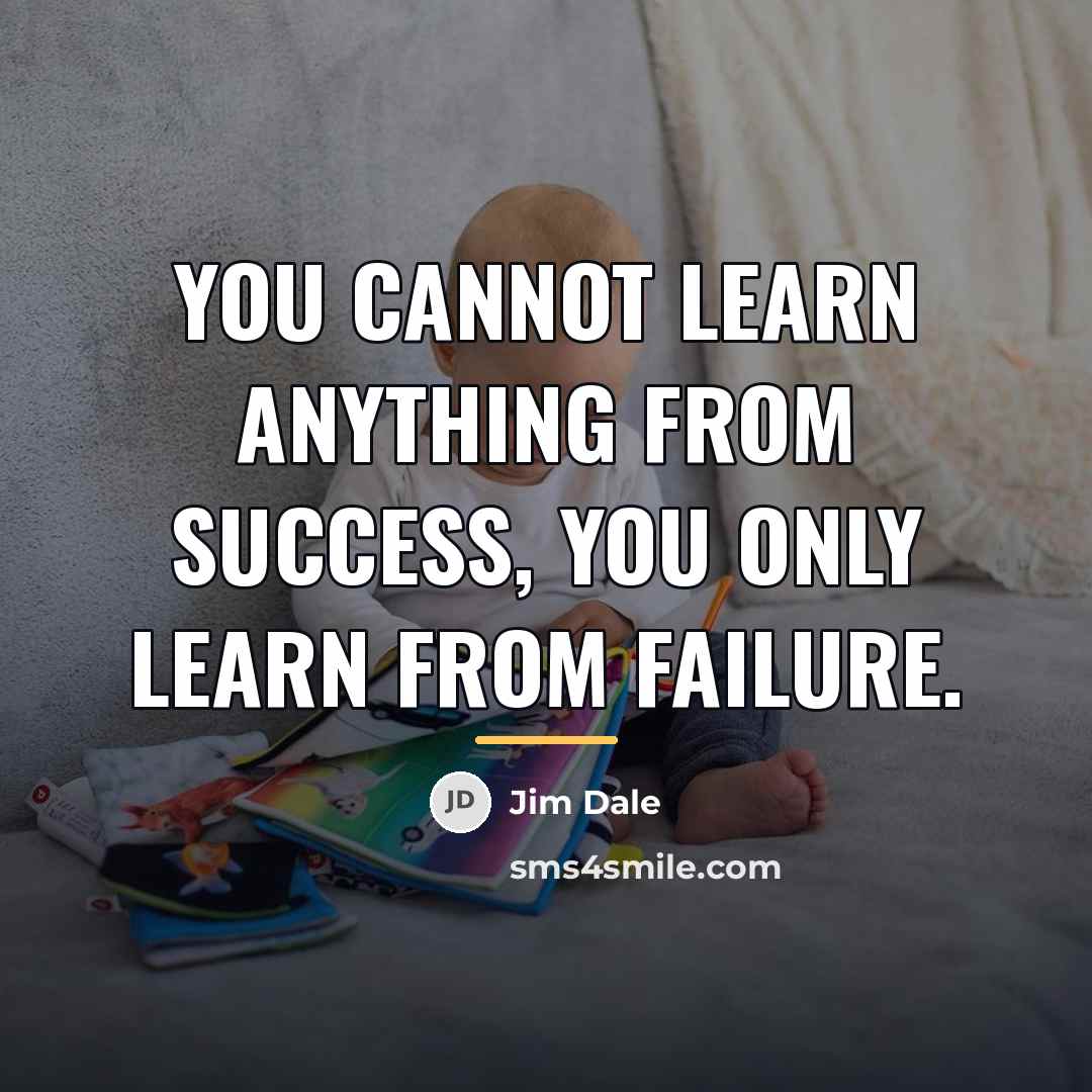 “You cannot learn anything from success, you only learn from…” quote by Jim Dale