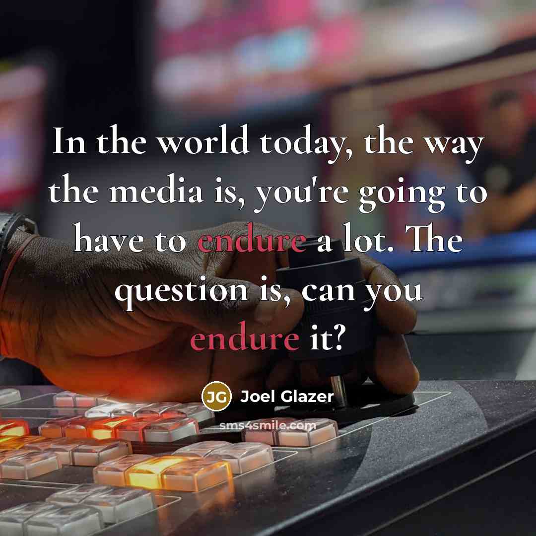 “In the world today, the way the media is, you're…” quote by Joel Glazer