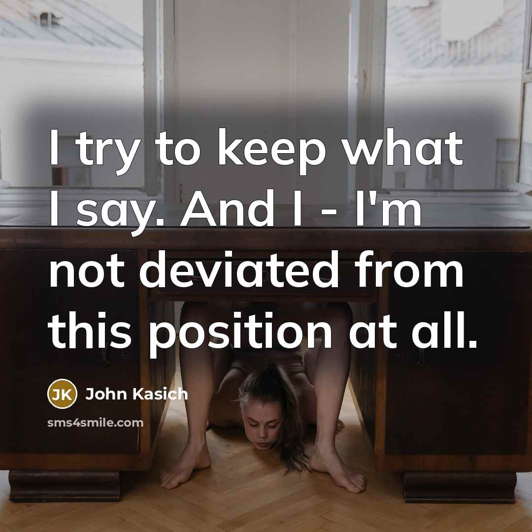 “I try to keep what I say. And I -…” quote by John Kasich