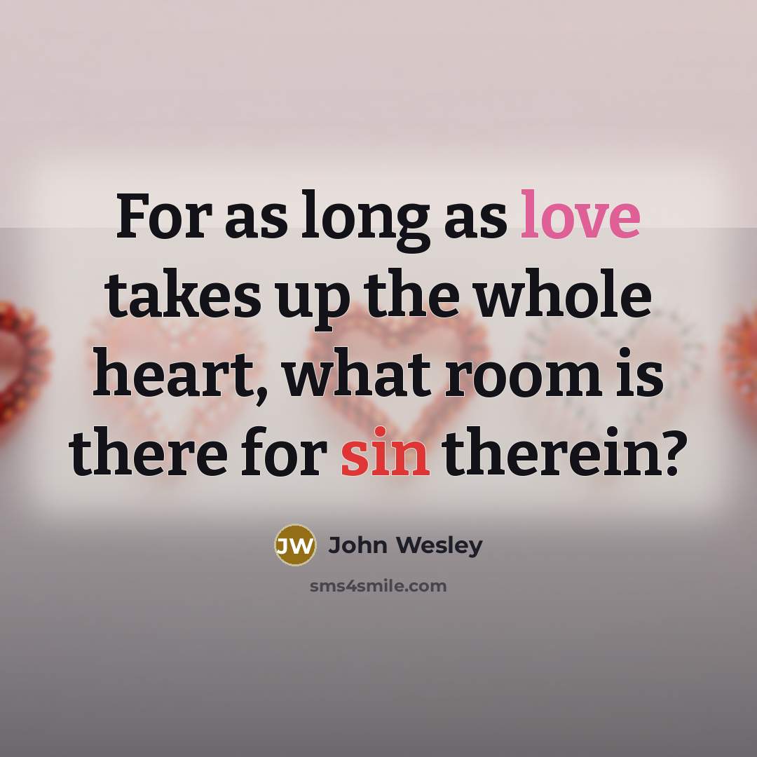 “For as long as love takes up the whole heart,…” quote by John Wesley