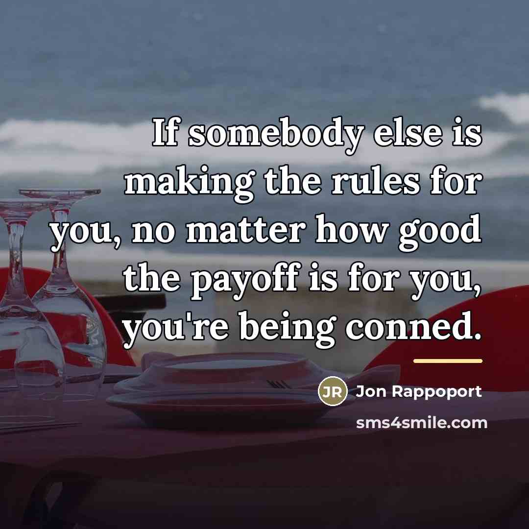 “If somebody else is making the rules for you, no…” quote by Jon Rappoport