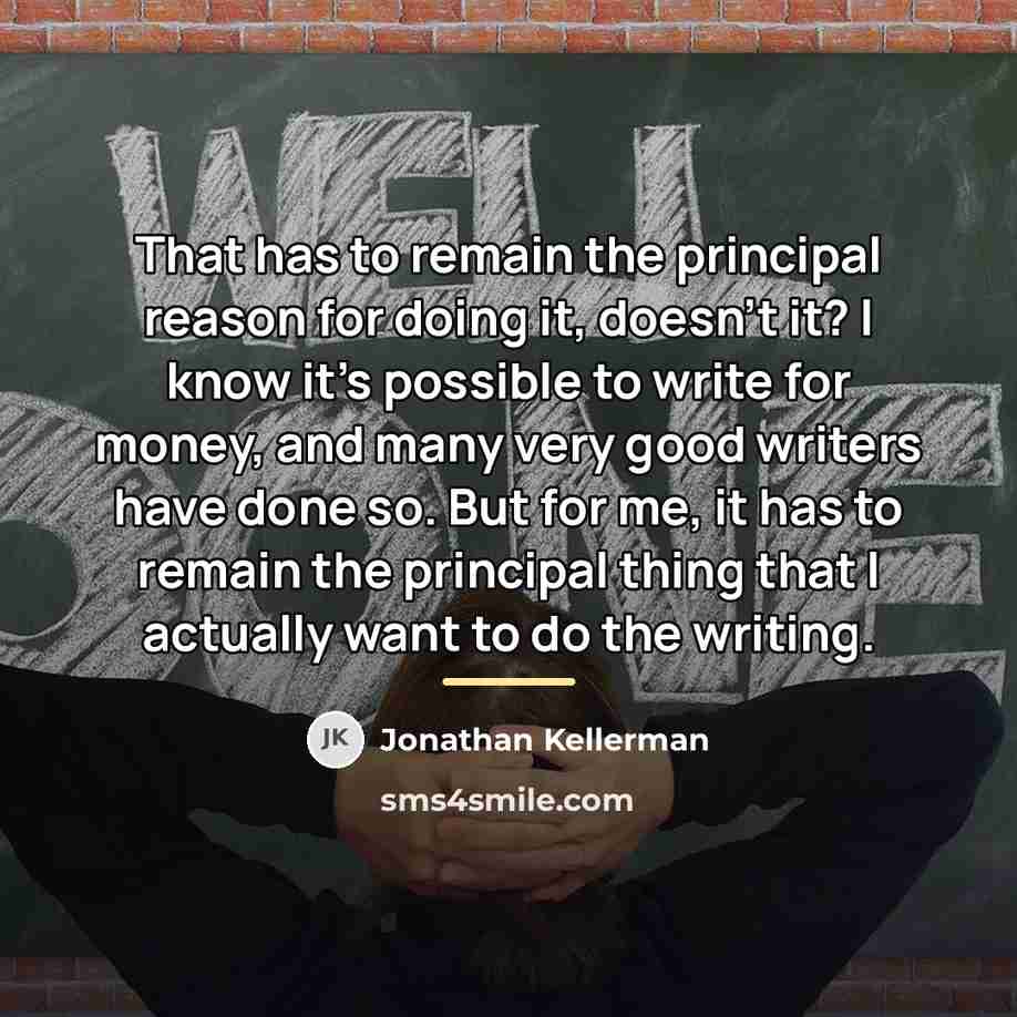 “That has to remain the principal reason for doing it,…” quote by Jonathan Kellerman