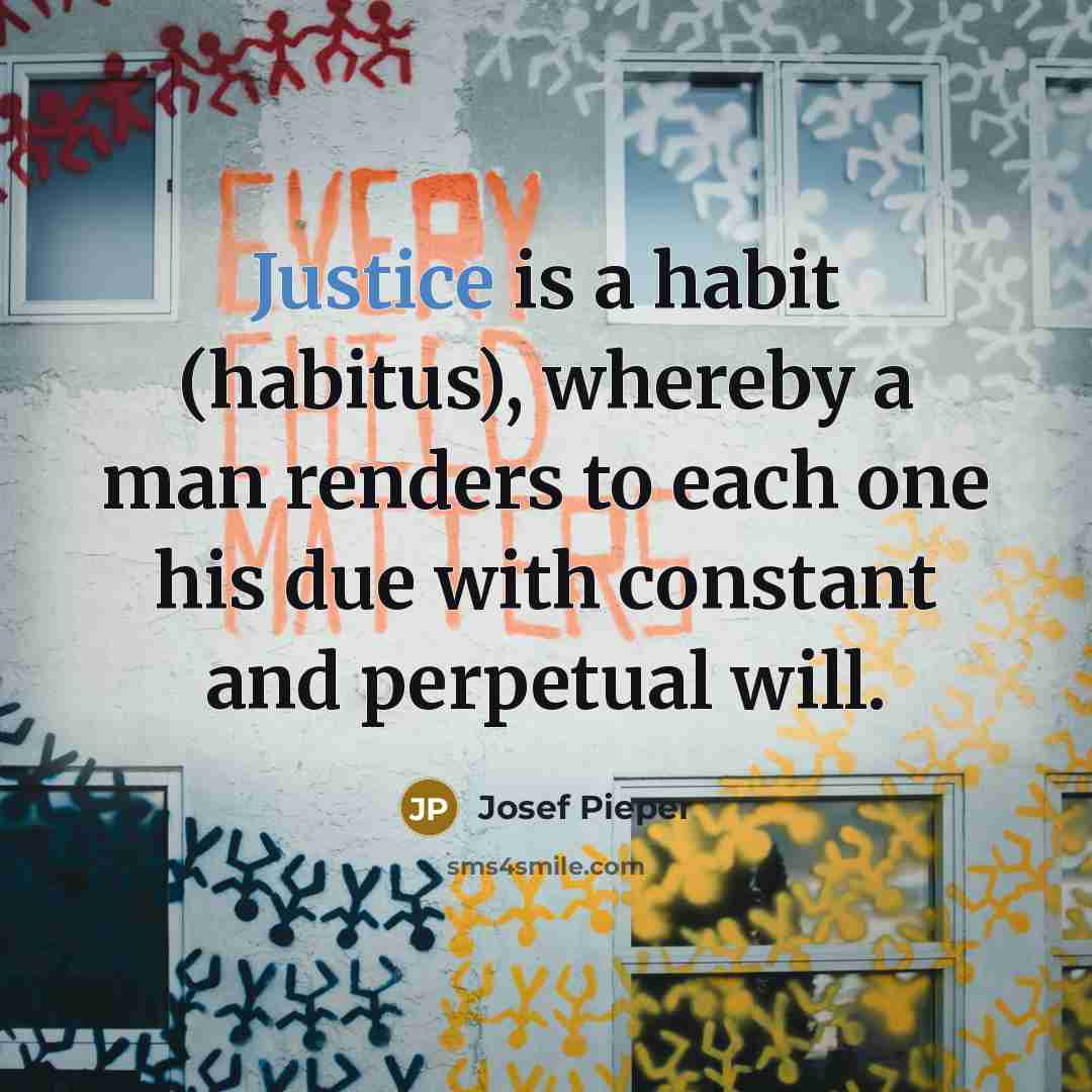“Justice is a habit (habitus), whereby a man renders to…” quote by Josef Pieper