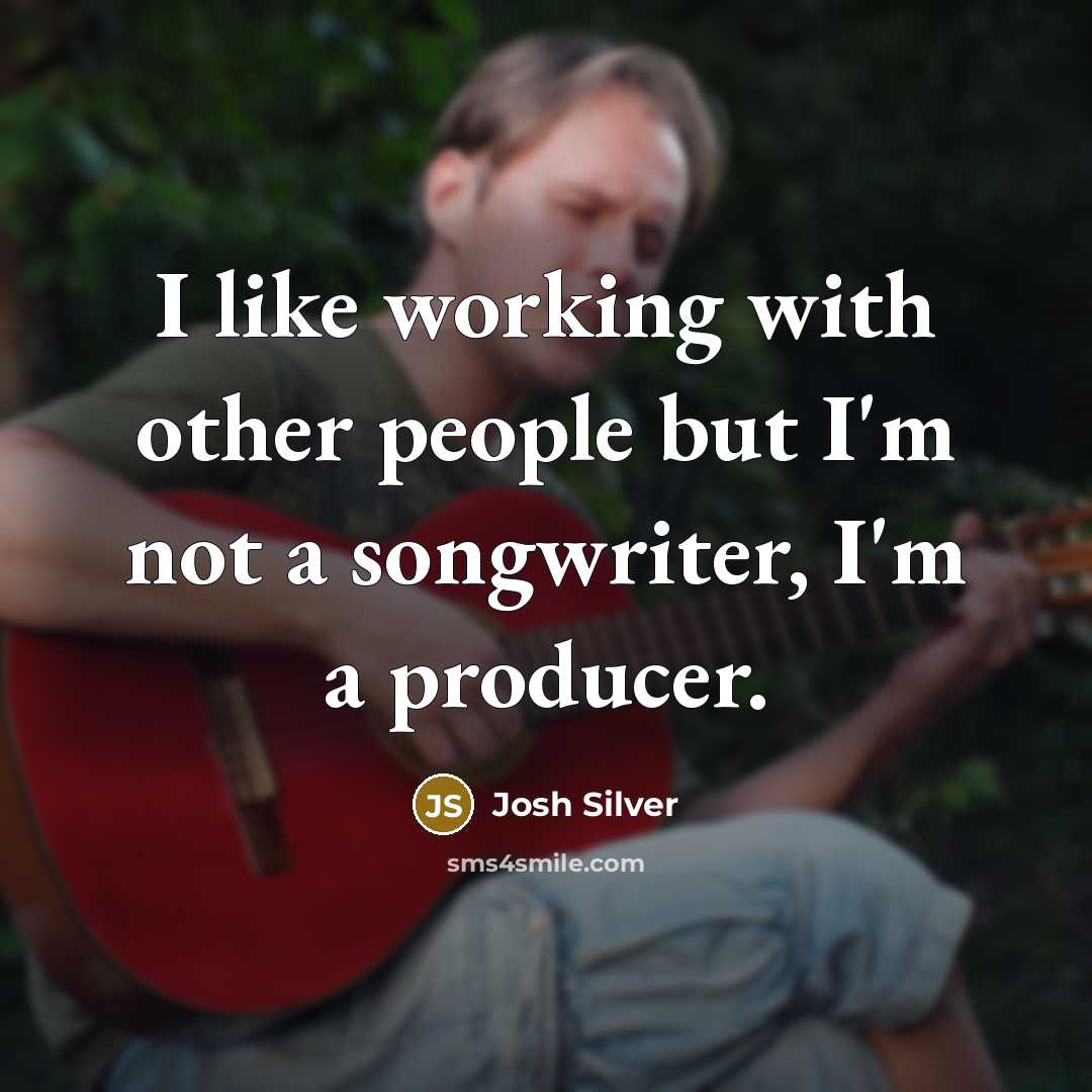 “I like working with other people but I'm not a…” quote by Josh Silver