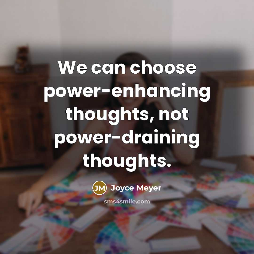 “We can choose power-enhancing thoughts, not power-draining thoughts.…” quote by Joyce Meyer