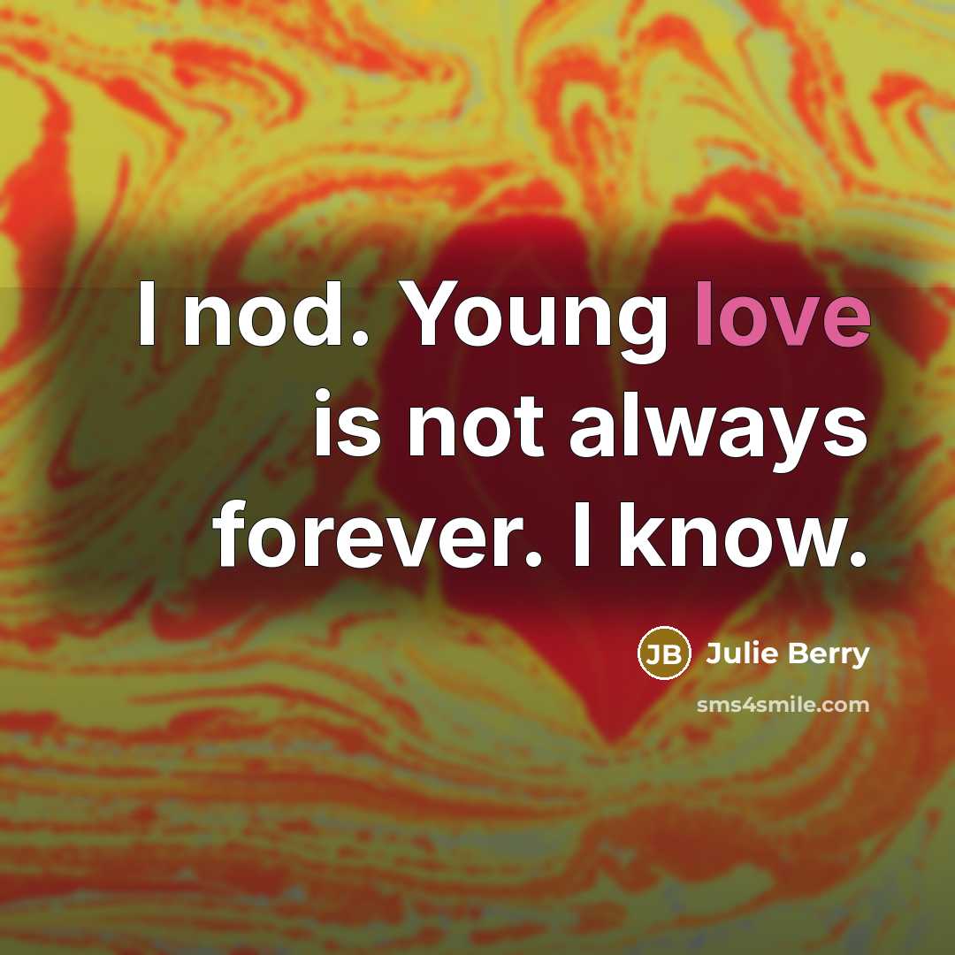 “I nod. Young love is not always forever. I know.…” quote by Julie Berry