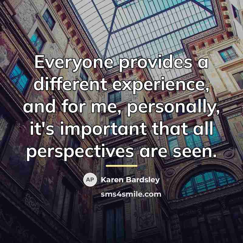 “Everyone provides a different experience, and for me, personally, it's…” quote by Karen Bardsley