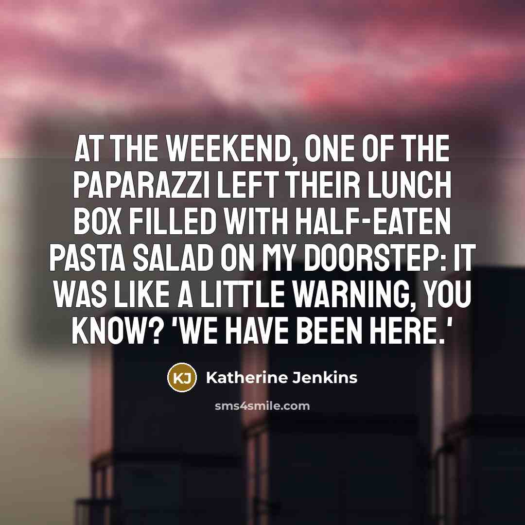 “At the weekend, one of the paparazzi left their lunch…” quote by Katherine Jenkins