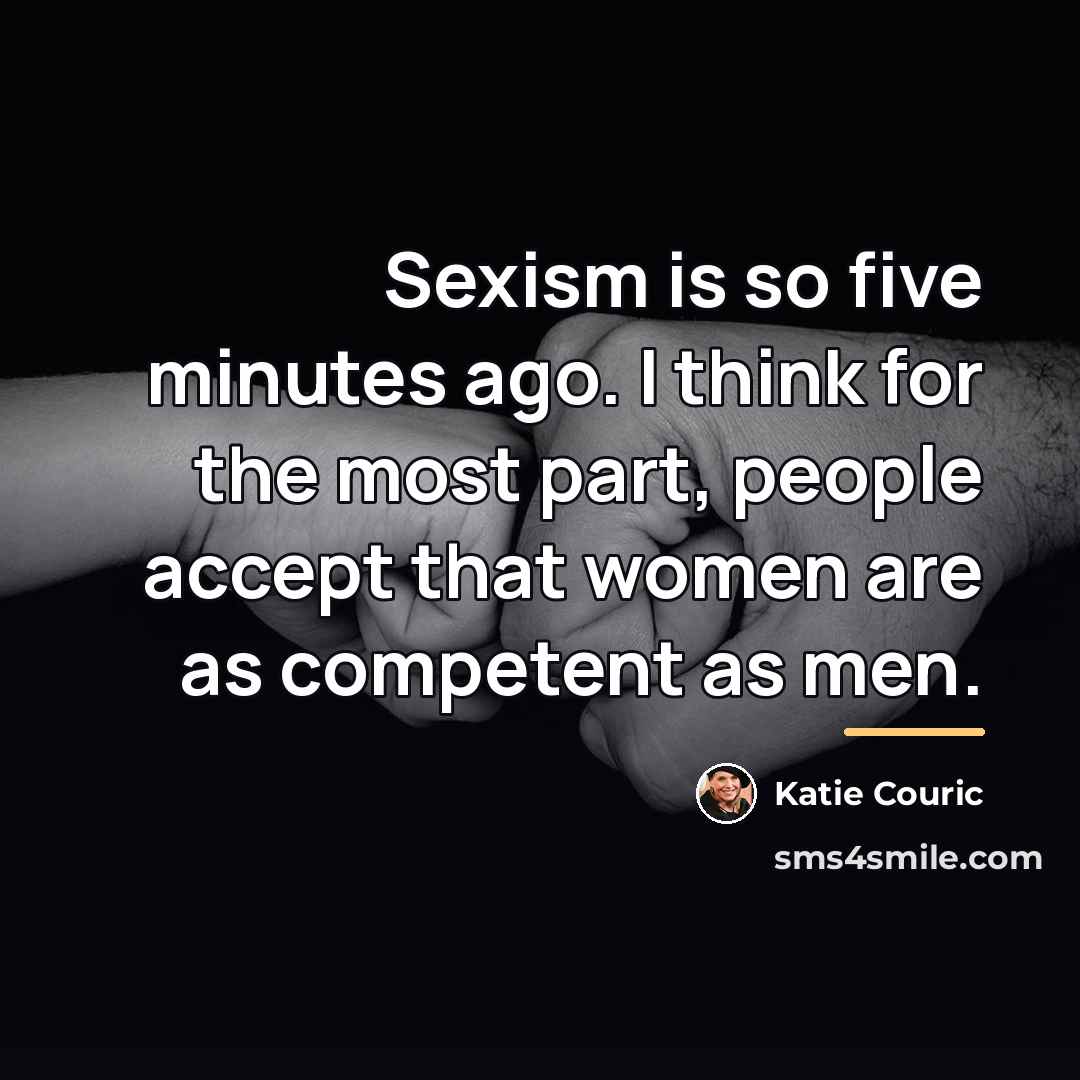 “Sexism is so five minutes ago. I think for the…” quote by Katie Couric
