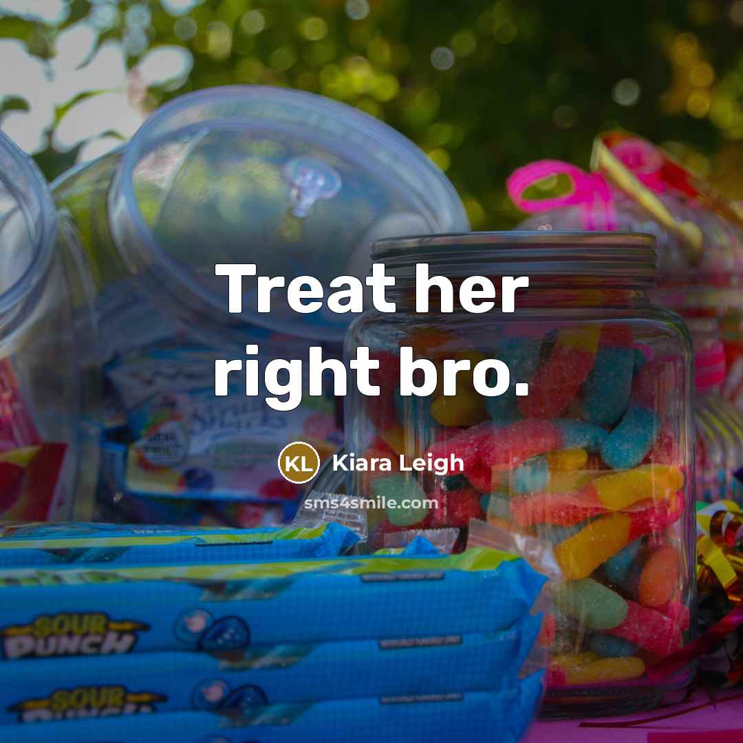 “Treat her right bro.…” quote by Kiara Leigh