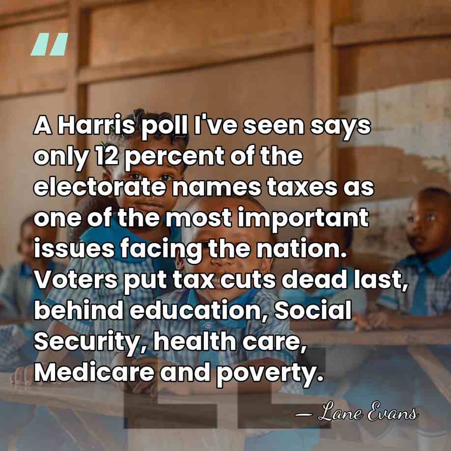 A Harris poll I've seen says only 12 percent of the electorate&hellip; - Lane Evans