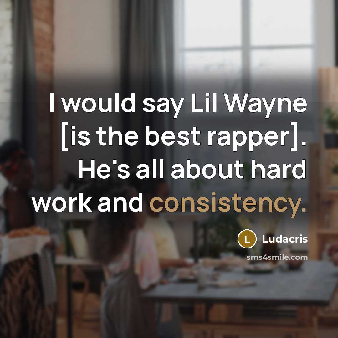 “I would say Lil Wayne [is the best rapper]. He's…” quote by Ludacris