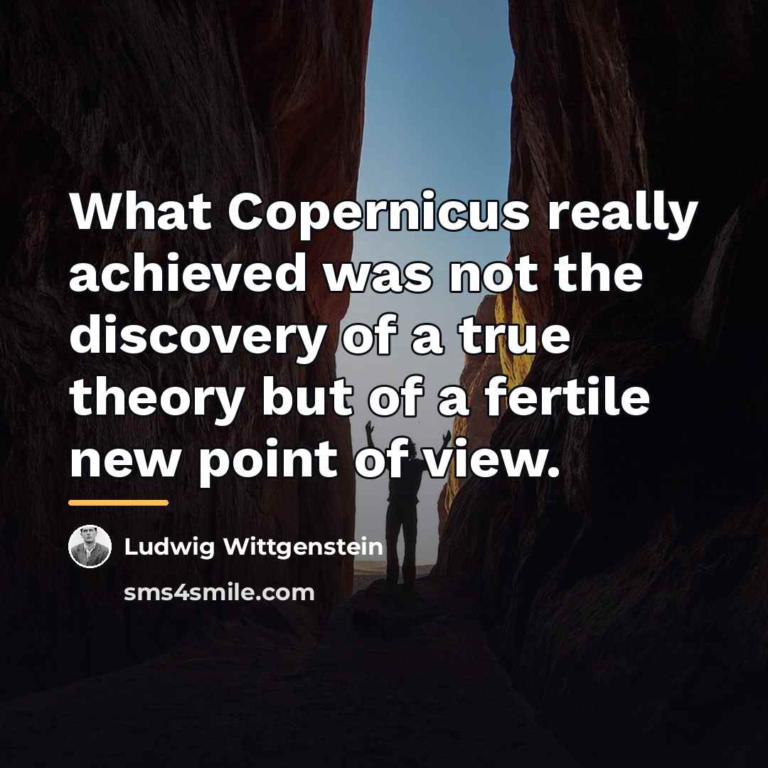 “What Copernicus really achieved was not the discovery of a…” quote by Ludwig Wittgenstein