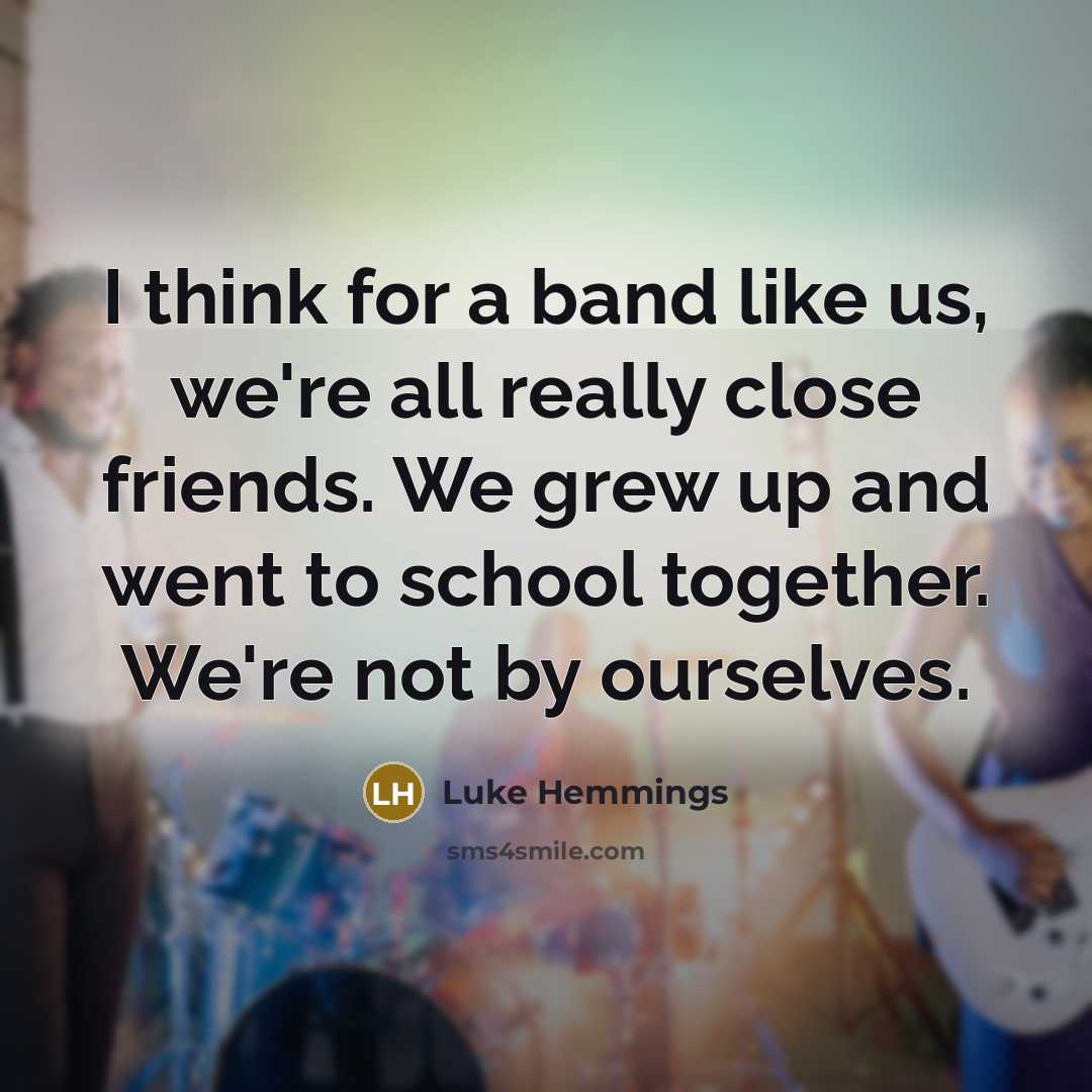 “I think for a band like us, we're all really…” quote by Luke Hemmings