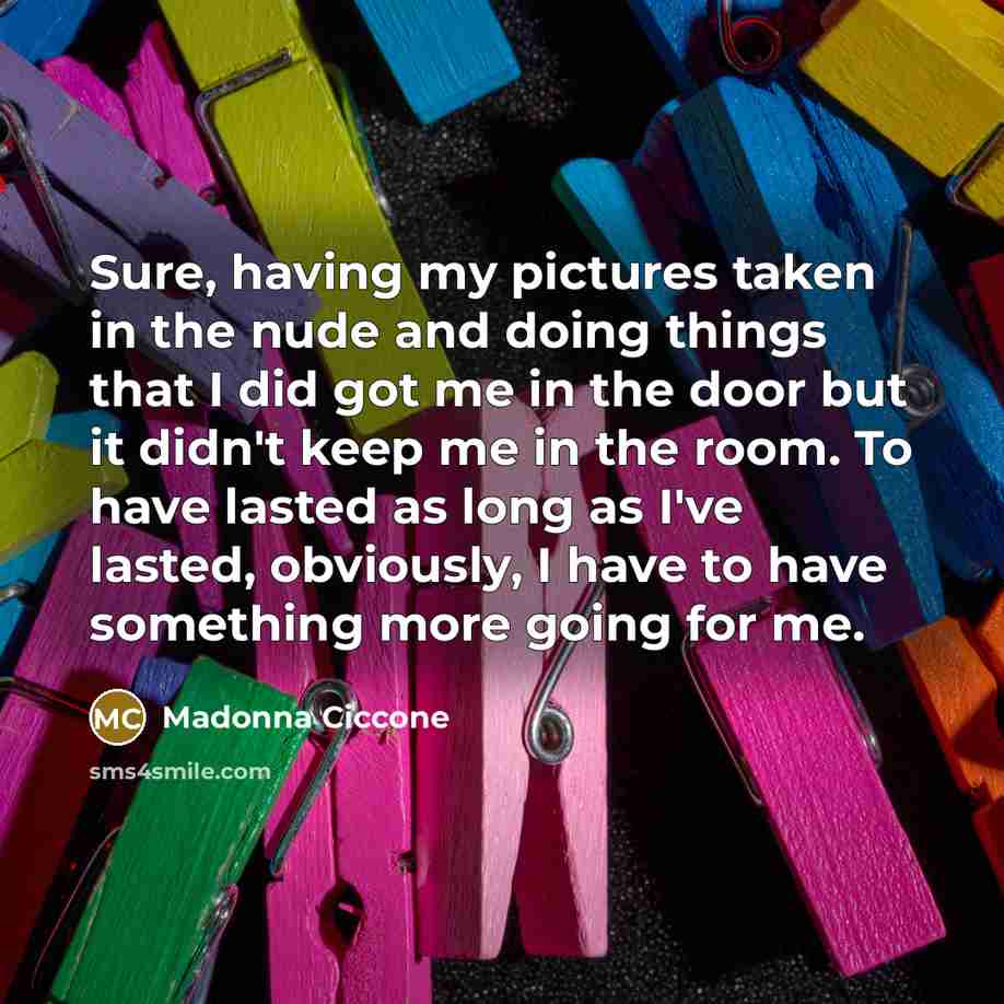 “Sure, having my pictures taken in the nude and doing…” quote by Madonna Ciccone