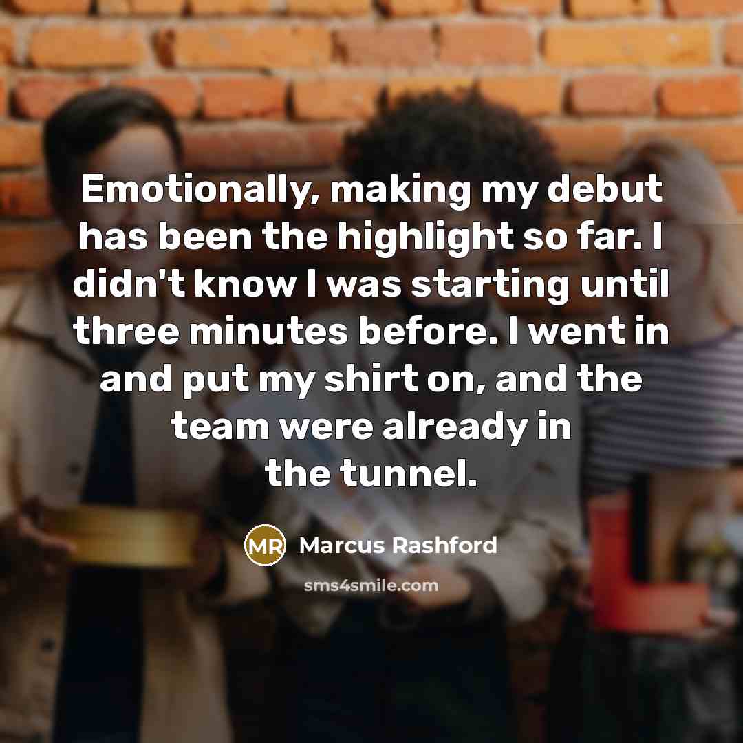 “Emotionally, making my debut has been the highlight so far.…” quote by Marcus Rashford