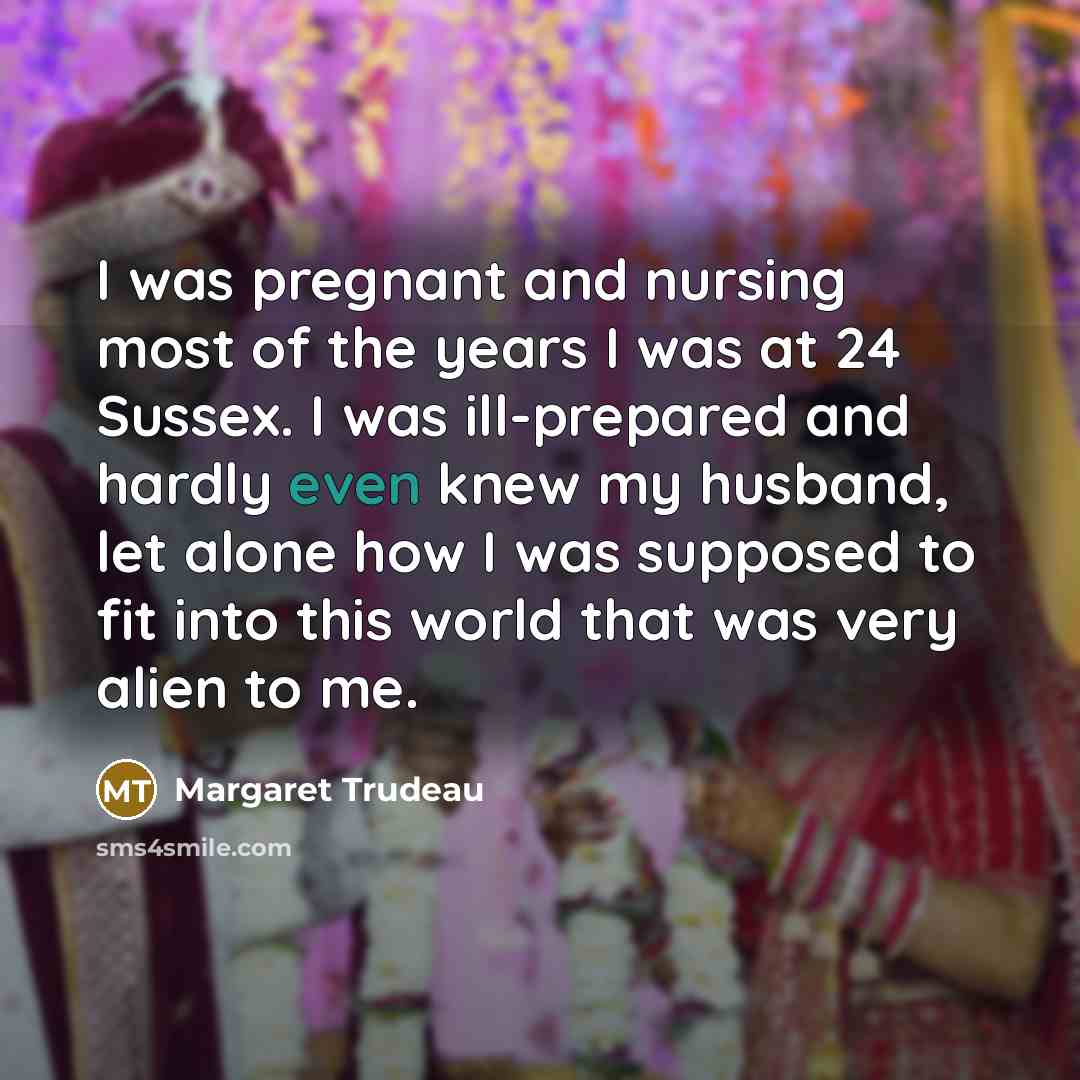 “I was pregnant and nursing most of the years I…” quote by Margaret Trudeau