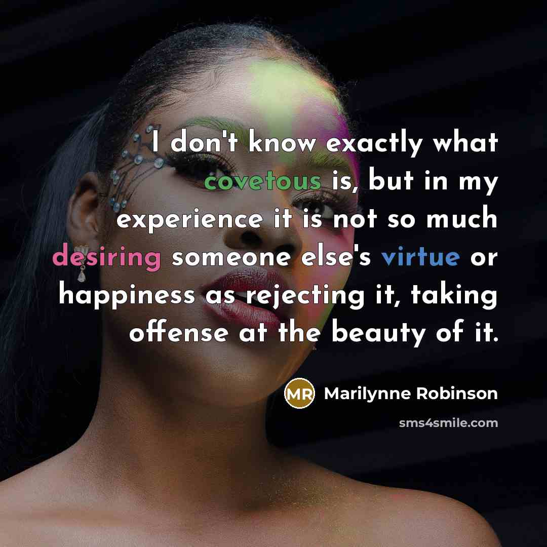 “I don't know exactly what covetous is, but in my…” quote by Marilynne Robinson