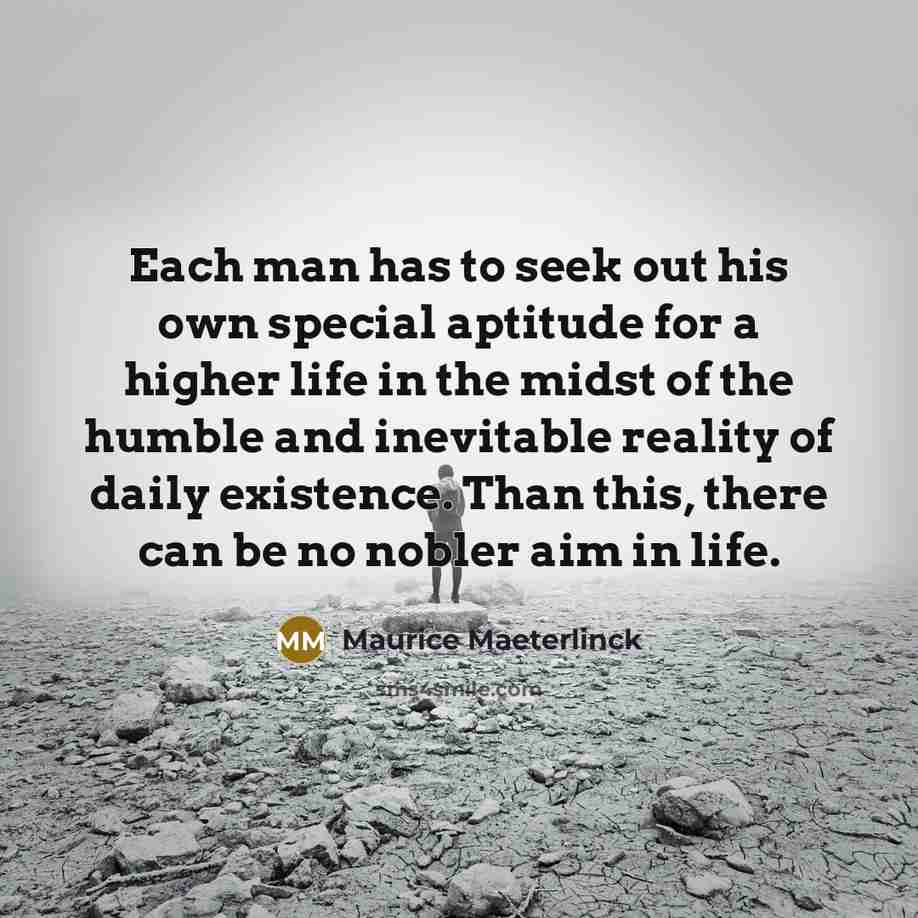 “Each man has to seek out his own special aptitude…” quote by Maurice Maeterlinck