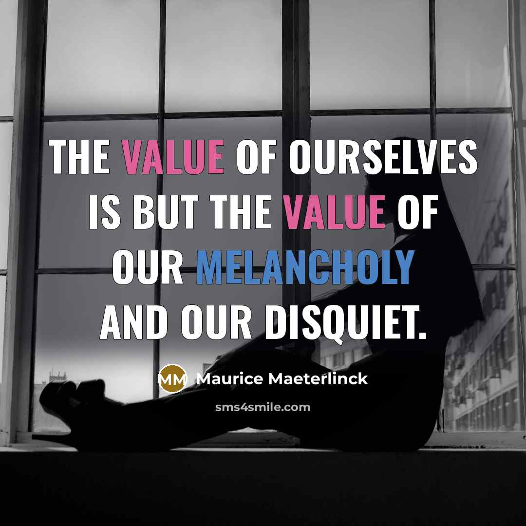 “The value of ourselves is but the value of our…” quote by Maurice Maeterlinck