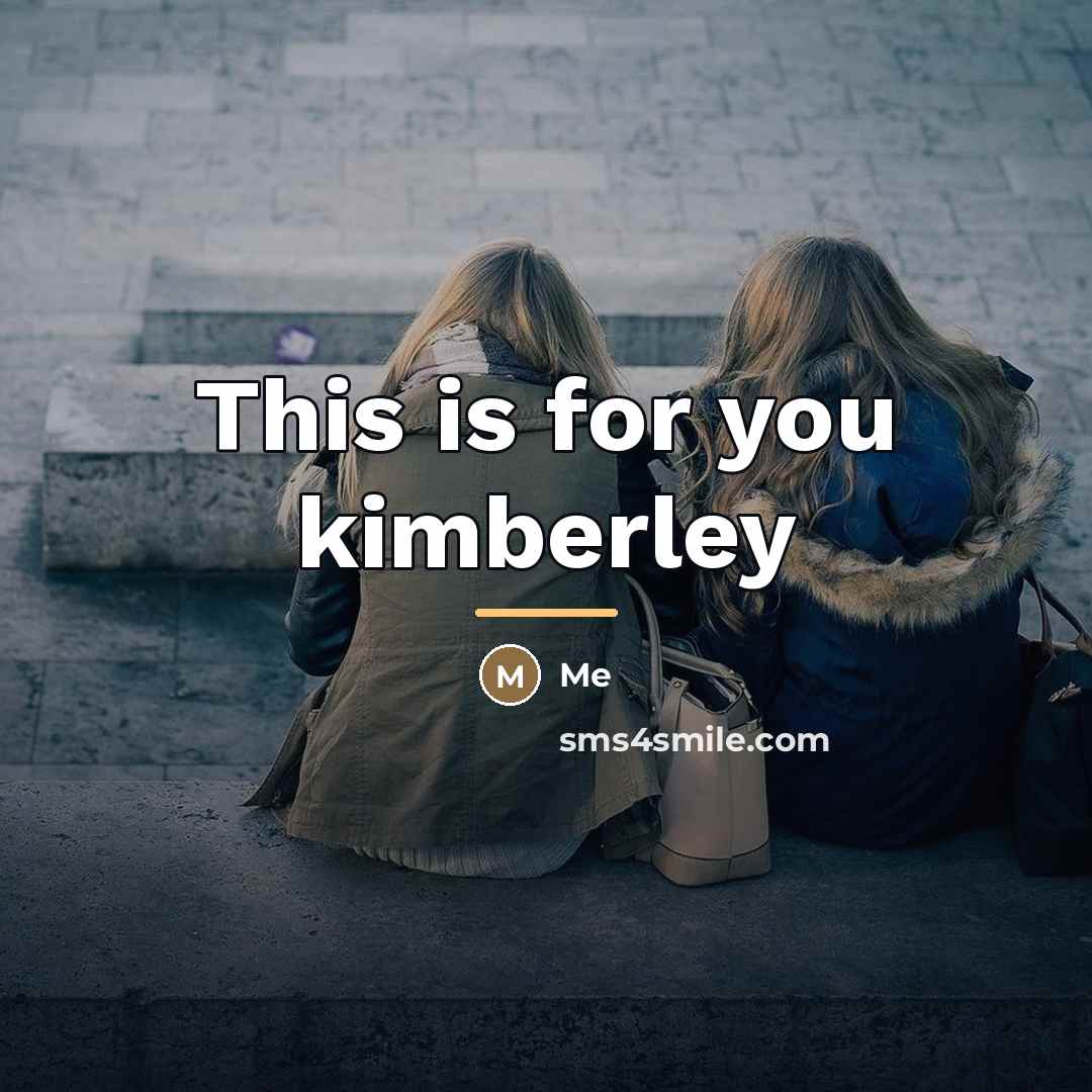 “This is for you kimberley…” quote by Me