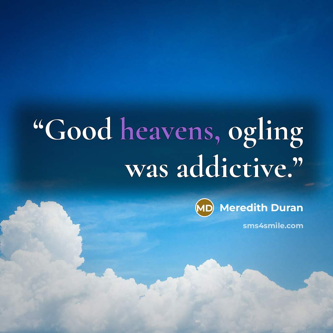 “Good heavens, ogling was addictive.” quote by Meredith Duran