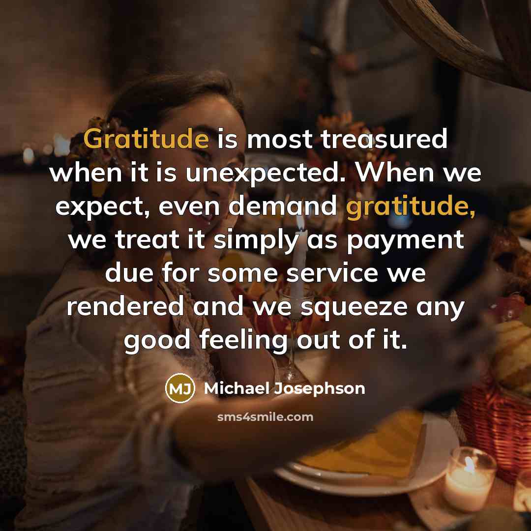 “Gratitude is most treasured when it is unexpected. When we…” quote by Michael Josephson