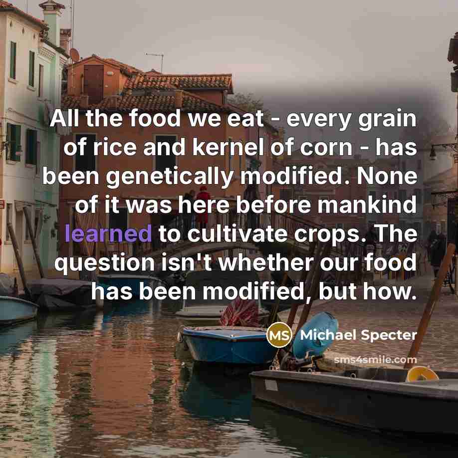 “All the food we eat - every grain of rice…” quote by Michael Specter