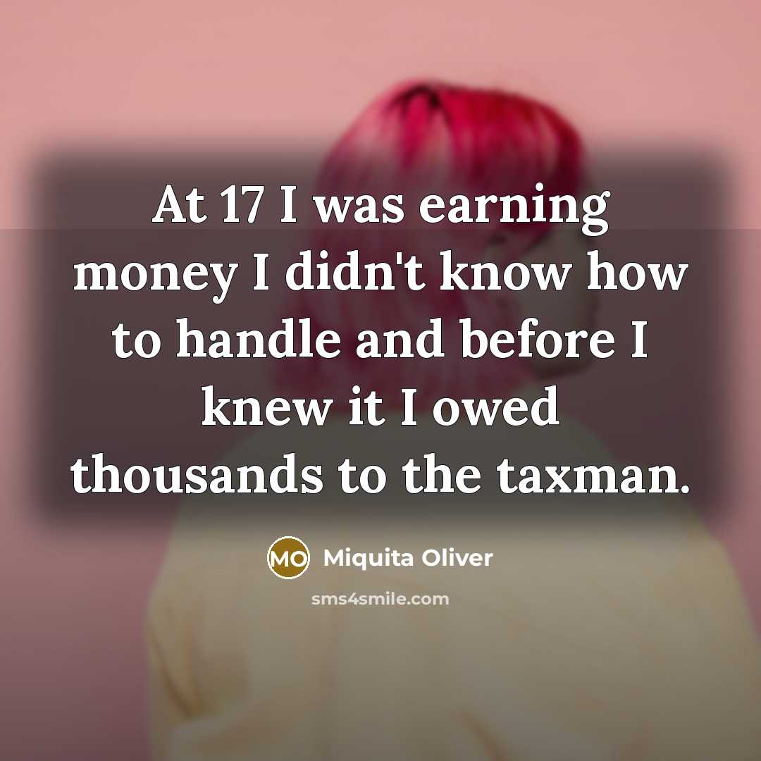 “At 17 I was earning money I didn't know how…” quote by Miquita Oliver
