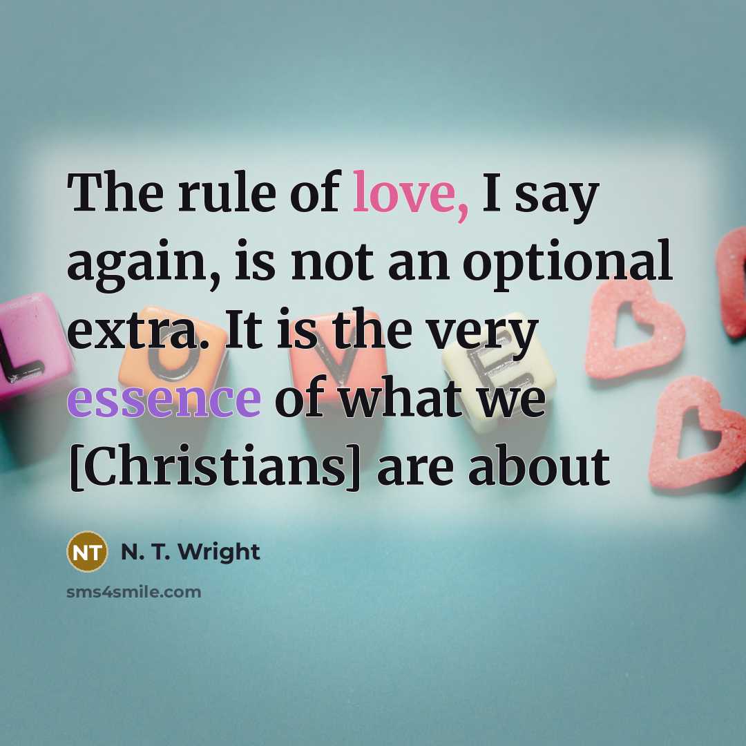 “The rule of love, I say again, is not an…” quote by N. T. Wright