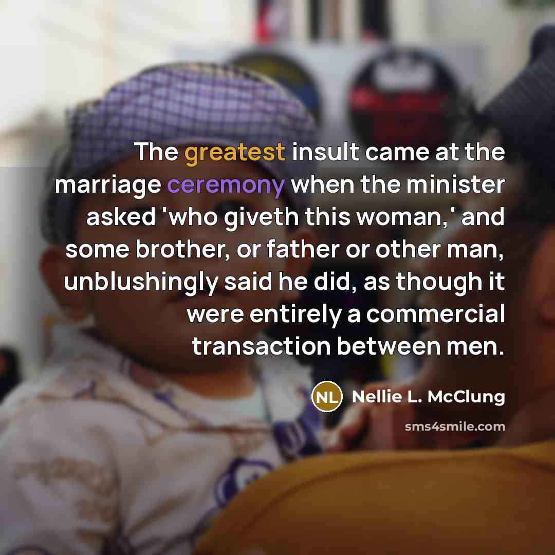 “The greatest insult came at the marriage ceremony when the…” quote by Nellie L. McClung