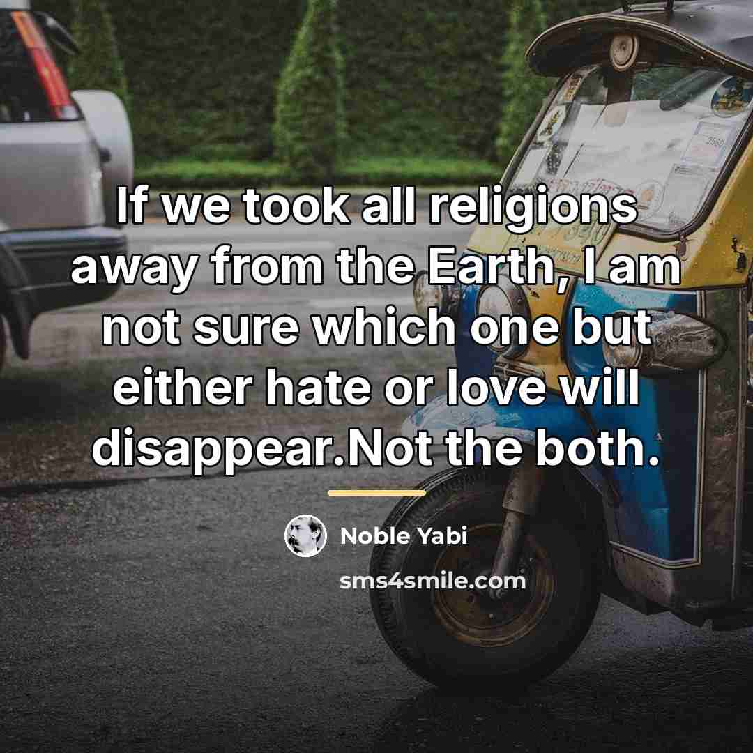 “If we took all religions away from the Earth, I…” quote by Noble Yabi