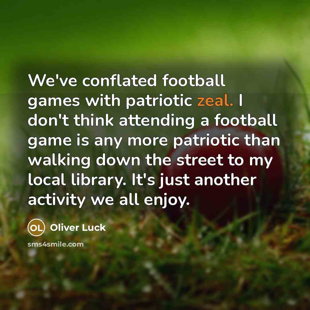 “We've conflated football games with patriotic zeal. I don't think…” quote by Oliver Luck