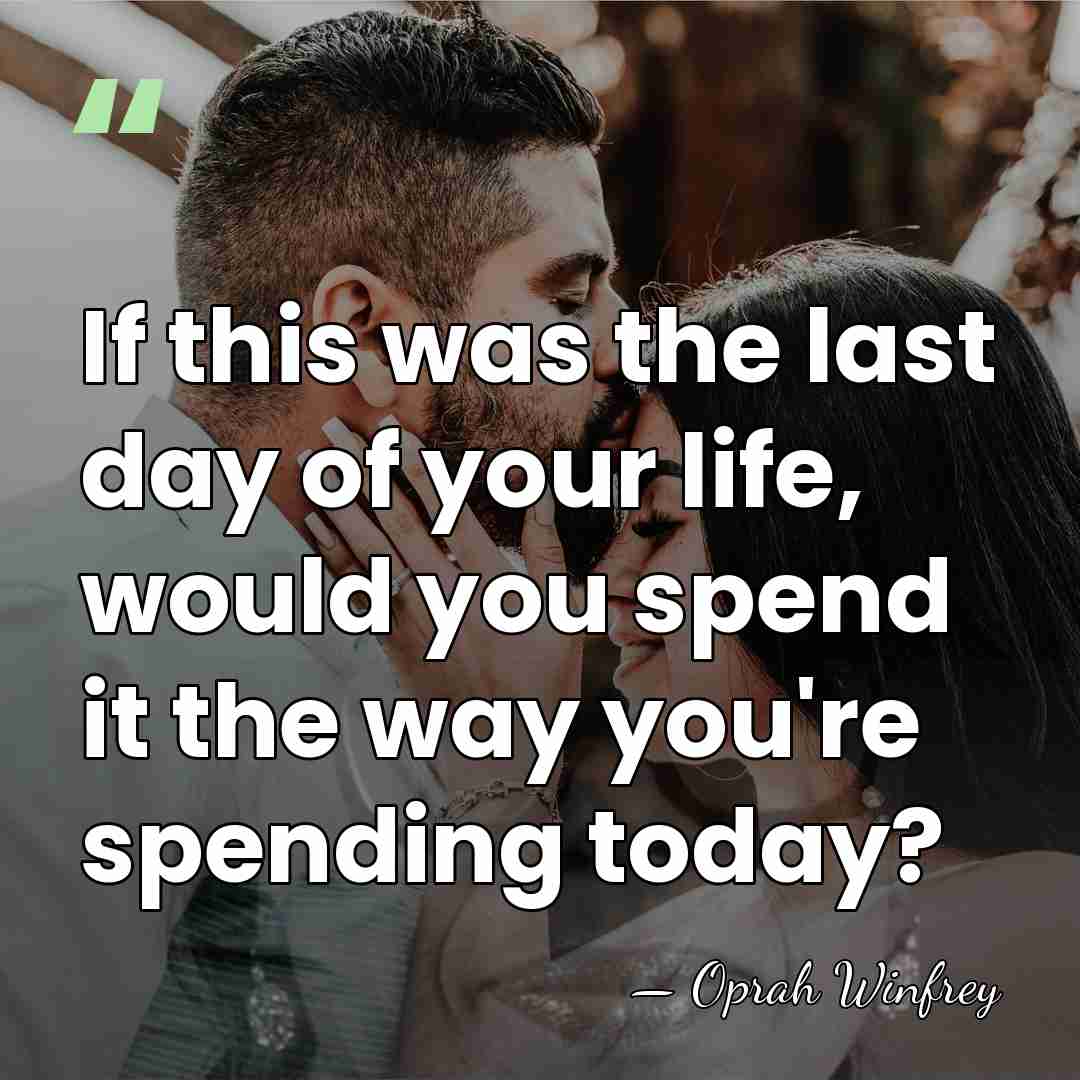 If this was the last day of your life, would you spend&hellip; - Oprah Winfrey