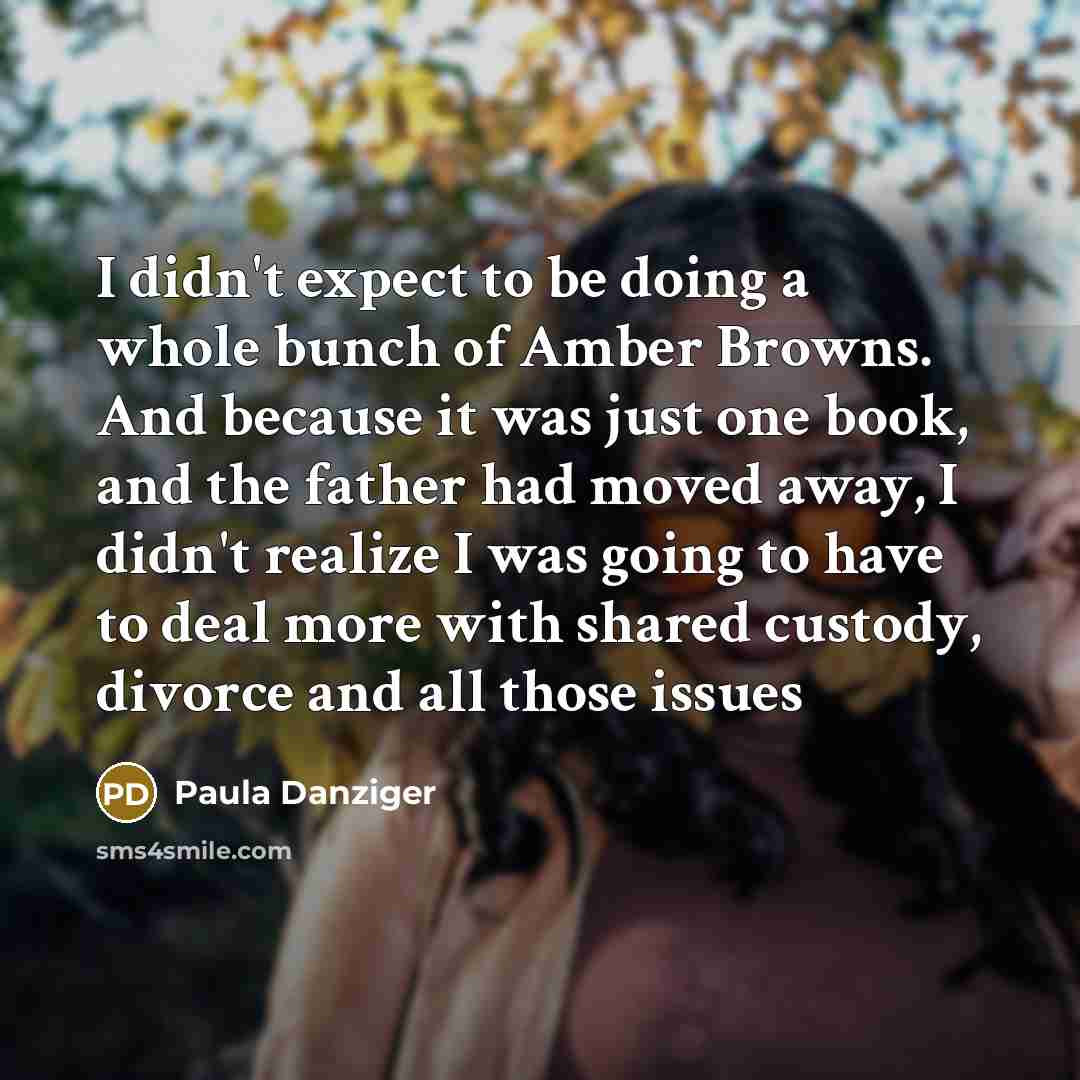 “I didn't expect to be doing a whole bunch of…” quote by Paula Danziger