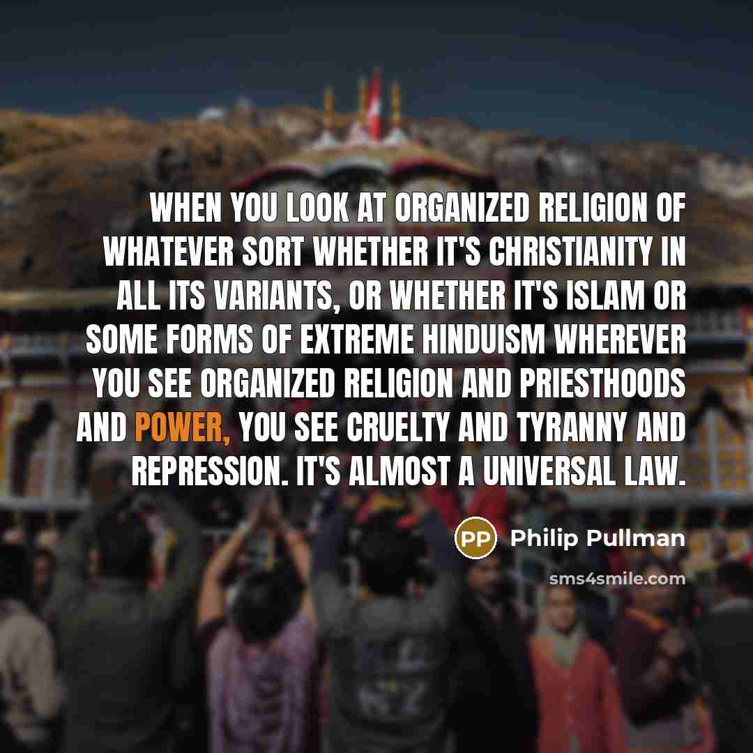 “When you look at organized religion of whatever sort whether…” quote by Philip Pullman