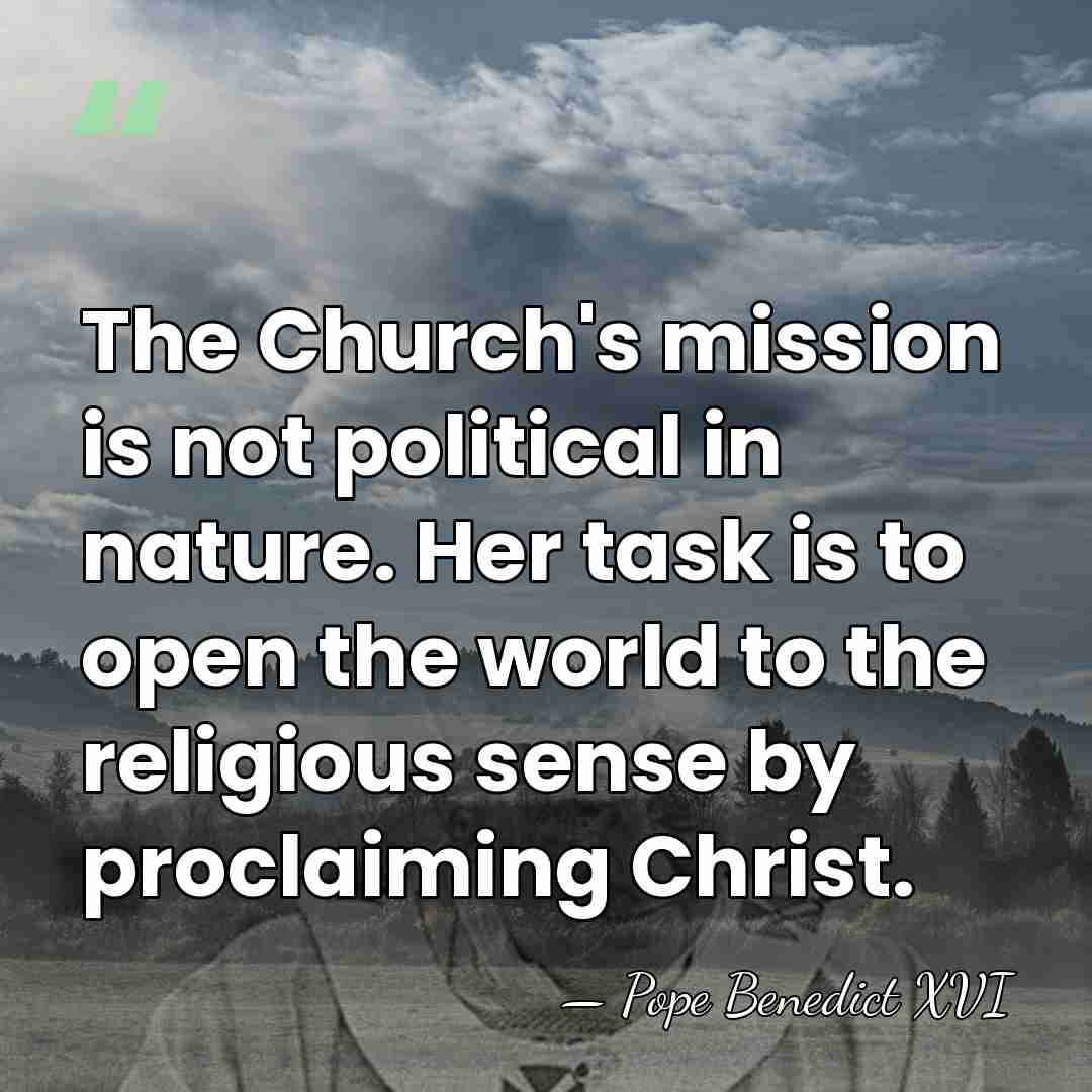 The Church's mission is not political in nature. Her task is to&hellip; - Pope Benedict XVI