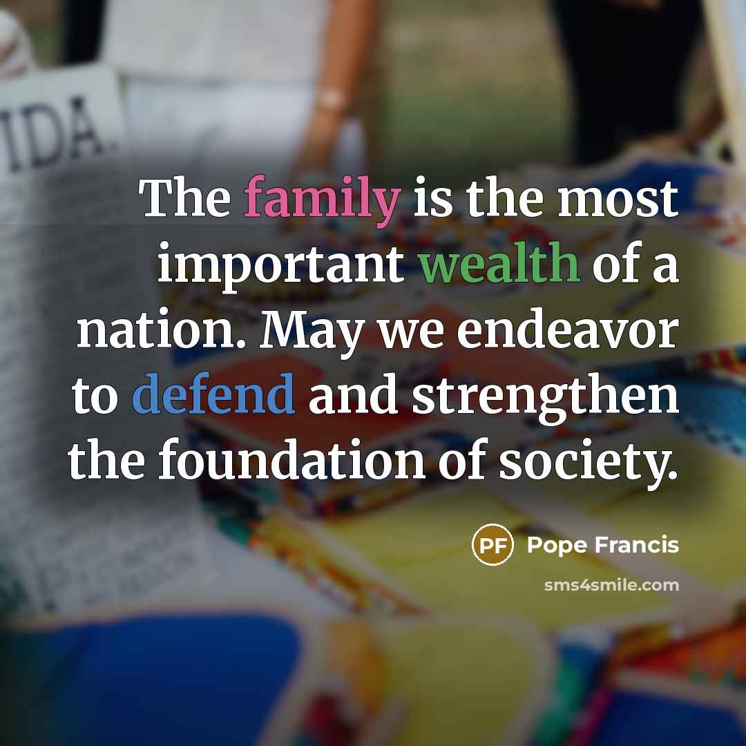 “The family is the most important wealth of a nation.…” quote by Pope Francis