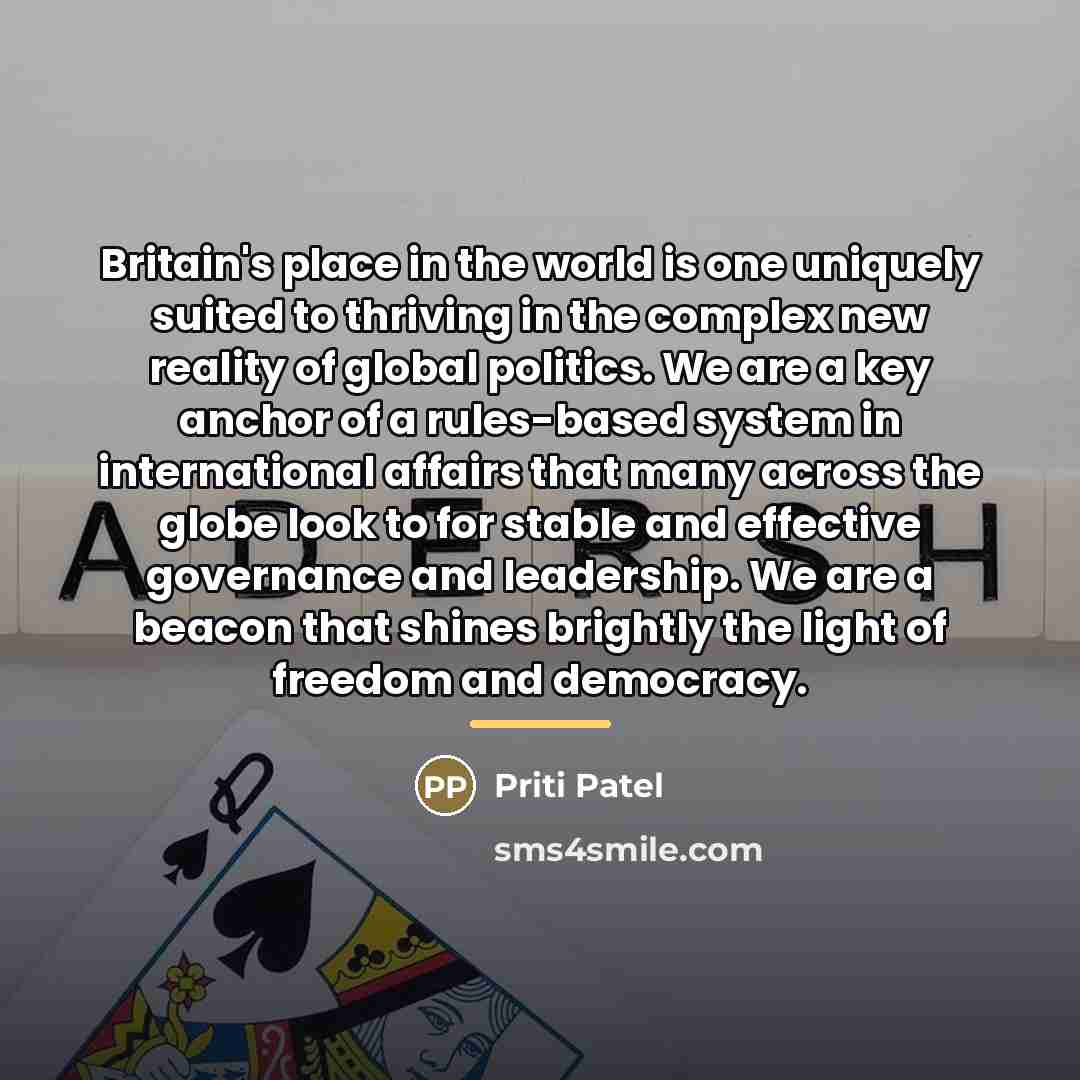 “Britain's place in the world is one uniquely suited to…” quote by Priti Patel