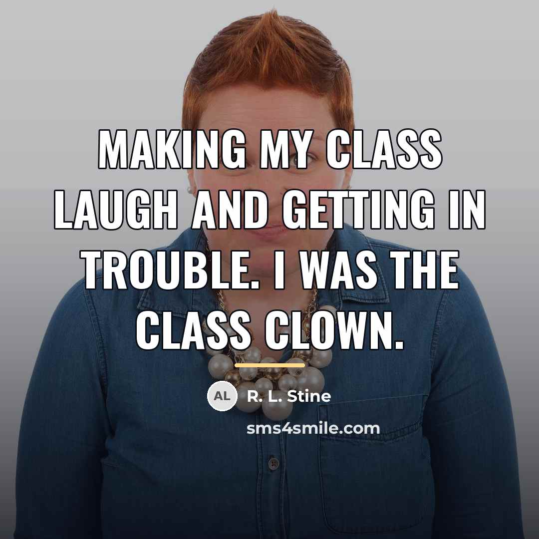 “Making my class laugh and getting in trouble. I was…” quote by R. L. Stine