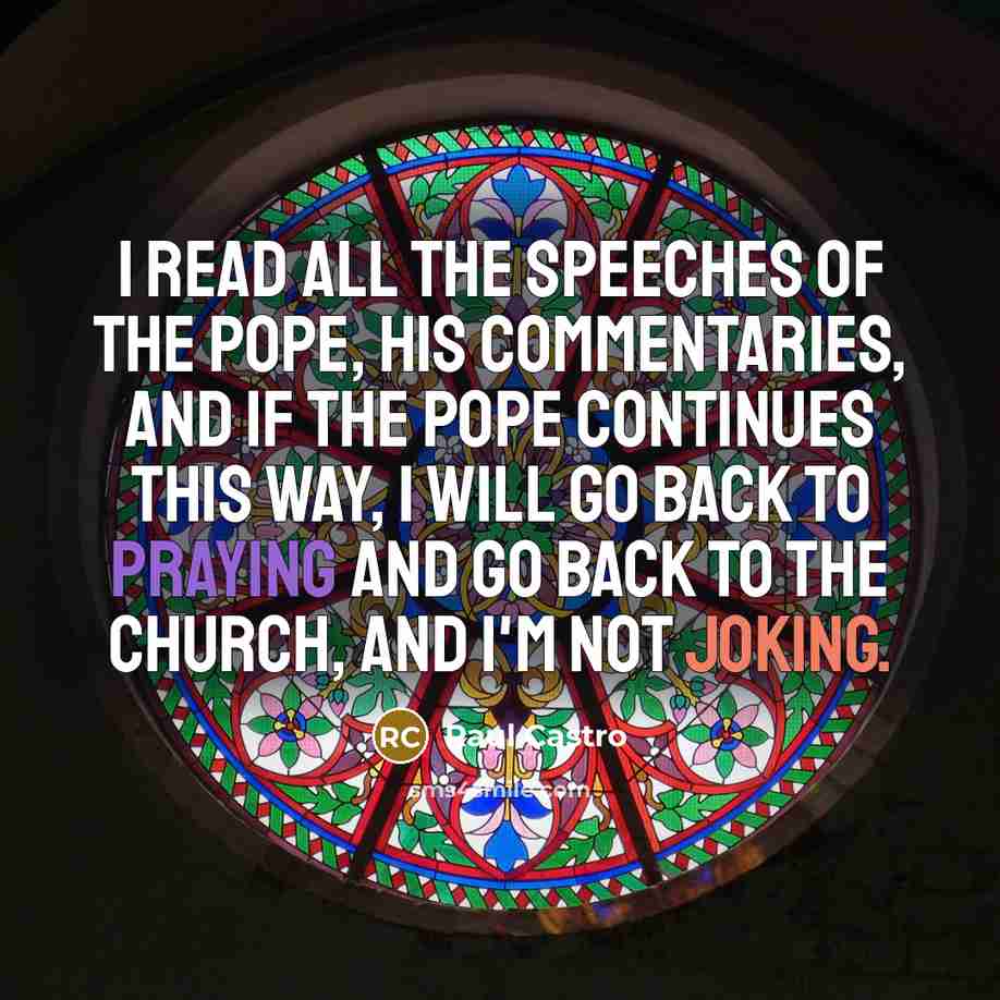 “I read all the speeches of the pope, his commentaries,…” quote by Raul Castro
