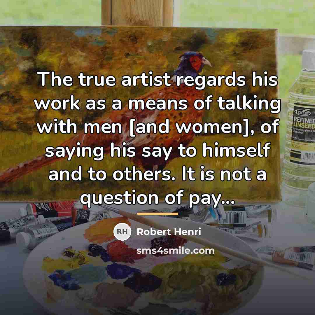 “The true artist regards his work as a means of…” quote by Robert Henri