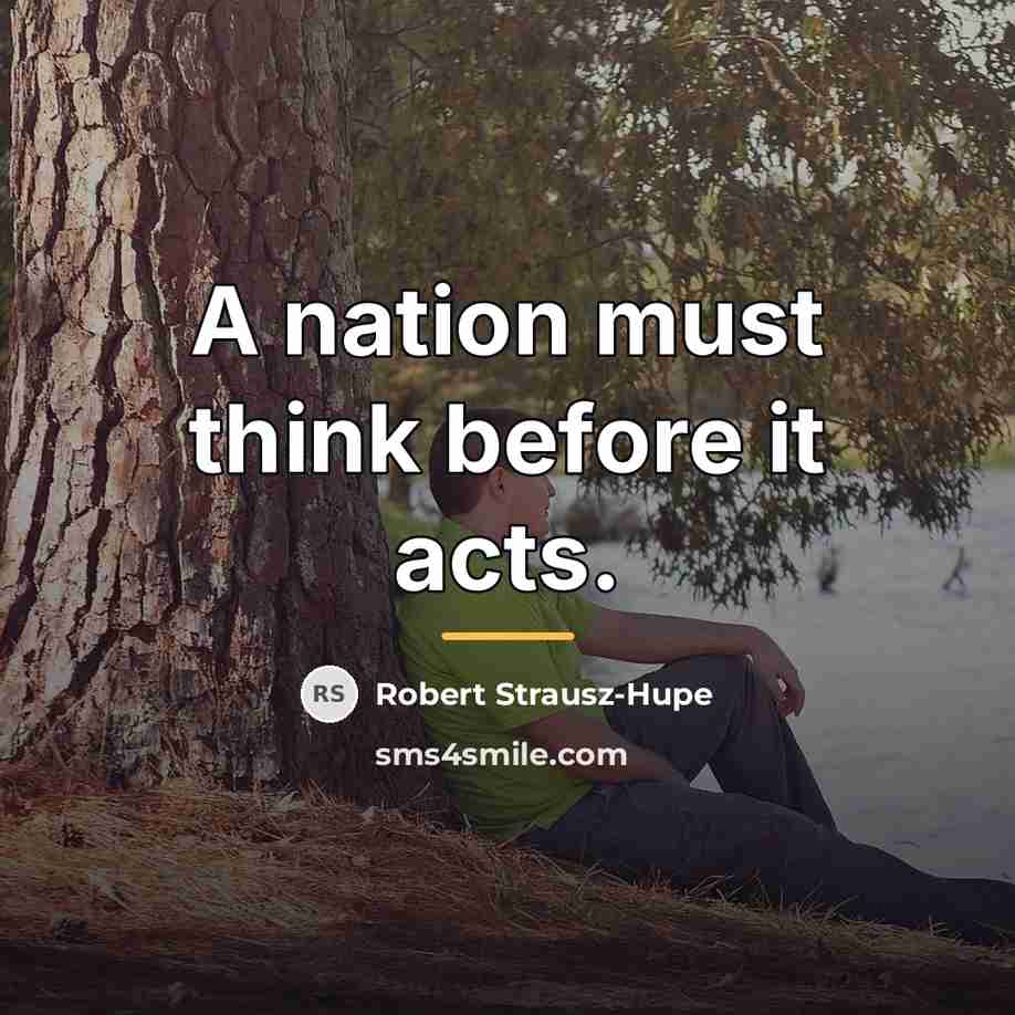 “A nation must think before it acts.…” quote by Robert Strausz-Hupe