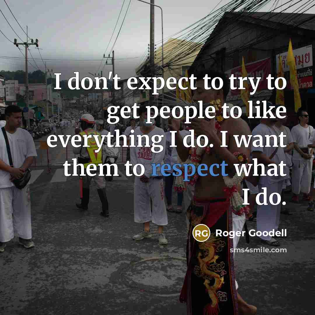 “I don't expect to try to get people to like…” quote by Roger Goodell