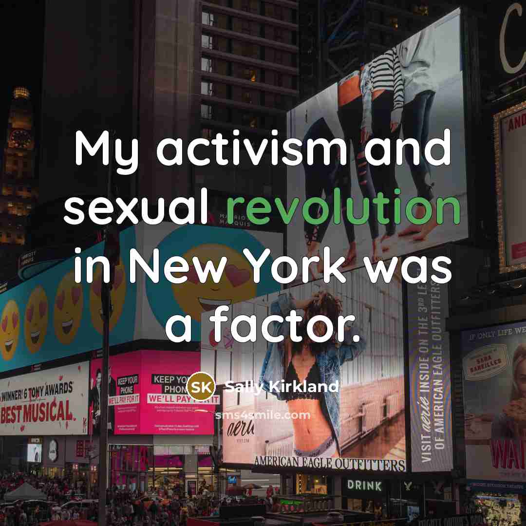 “My activism and sexual revolution in New York was a…” quote by Sally Kirkland